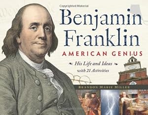 Benjamin Franklin, American Genius: His Life and Ideas with 21 Activities by Brandon Marie Miller