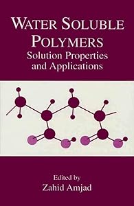 Water Soluble Polymers: Solution Properties and Applications (Arts, Culture and Society in the) by Zahid Amjad