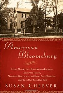 American Bloomsbury: Louisa May Alcott, Ralph Waldo Emerson, Margaret Fuller, Nathaniel Hawthorne, and Henry David Thoreau: Their Lives, Their Loves, Their Work