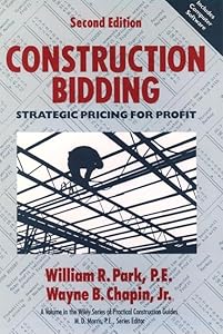 Construction Bidding: Strategic Pricing for Profit, 2nd Edition by William R. Park