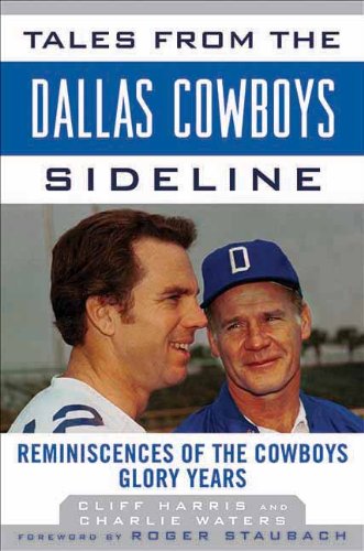 Tales from the Dallas Cowboys Sideline: Reminiscences of the Cowboys Glory Years (Tales from the Team)