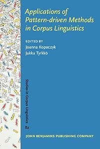 Applications of Pattern-driven Methods in Corpus Linguistics (Studies in Corpus Linguistics) by Joanna Kopaczyk