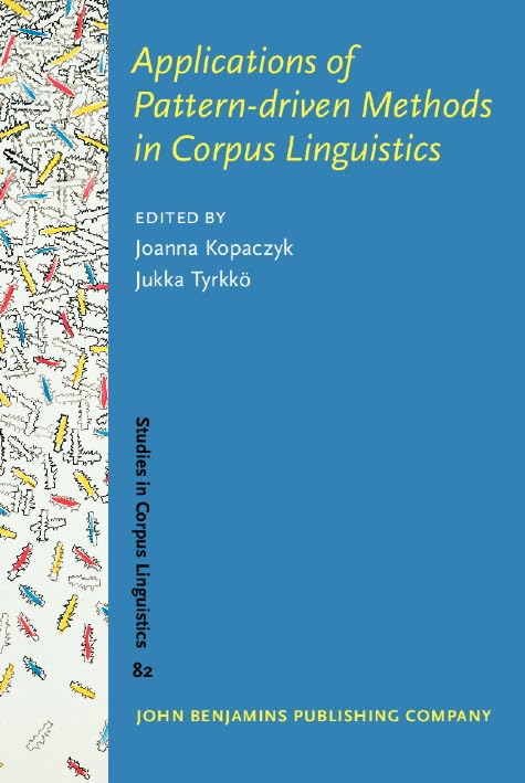 Applications of Pattern-driven Methods in Corpus Linguistics (Studies in Corpus Linguistics) by Joanna Kopaczyk