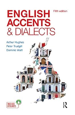 English Accents and Dialects: An Introduction to Social and Regional Varieties of English in the British Isles, Fifth Edition (The English Language Series)