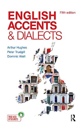 English Accents and Dialects: An Introduction to Social and Regional Varieties of English in the British Isles, Fifth Edition (The English Language Series) by Arthur Hughes