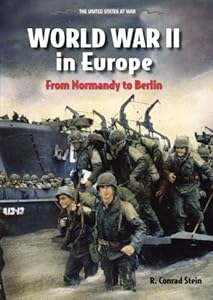 World War II in Europe: From Normandy to Berlin by R. Conrad Stein