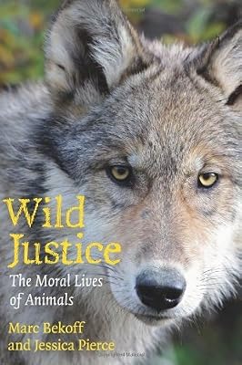 Wild Justice: The Moral Lives of Animals