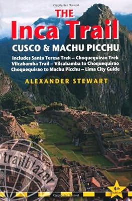 Inca Trail, Cusco &amp; Machu Picchu, 4th: includes Santa Teresa Trek, Choquequirao Trek, Vilcabamba Trail &amp; Lima City Guide