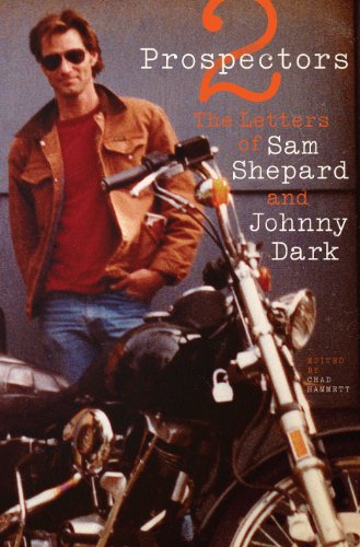 Two Prospectors: The Letters of Sam Shepard and Johnny Dark by Sam Shepard