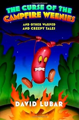 The Curse of the Campfire Weenies: And Other Warped and Creepy Tales