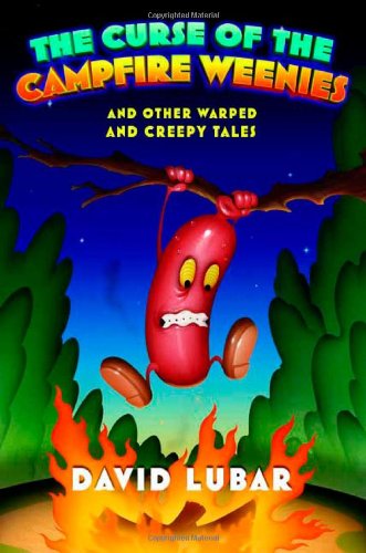 The Curse of the Campfire Weenies: And Other Warped and Creepy Tales by David Lubar