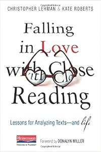 Falling in Love with Close Reading: Lessons for Analyzing Texts--and Life by Christopher Lehman