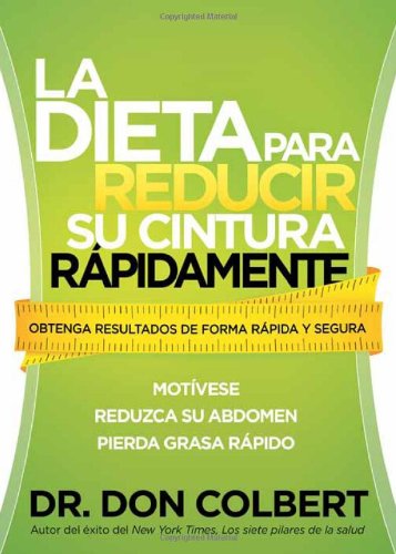 La dieta para reducir su cintura rapidamente: Obtenga resultados de forma rapida y segura by Don Colbert