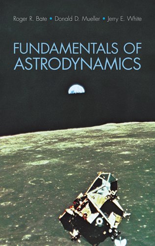 Fundamentals of Astrodynamics (Dover Books on Aeronautical Engineering) by Roger R. Bate