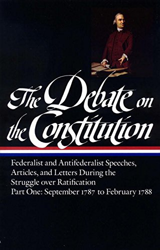 The Debate on the Constitution : Federalist and Antifederalist Speeches, Articles, and Letters During the Struggle over Ratification : Part One, September 1787-February 1788 by Various 
			
			
		
		
		
       	 
       		
       			,
