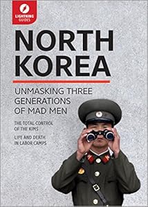 North Korea: Unmasking Three Generations of Madmen