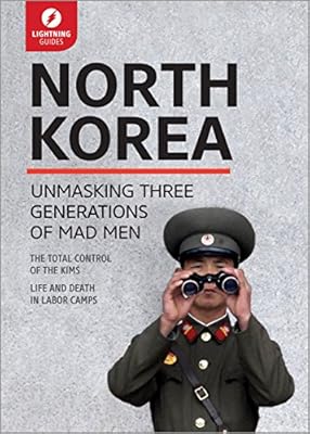 North Korea: Unmasking Three Generations of Madmen