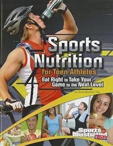Sports Nutrition for Teen Athletes: Eat Right to Take Your Game to the Next Level (Sports Training Zone)