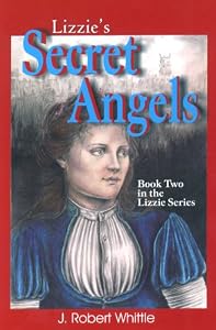 Lizzie's Secret Angels (Book 2, Lizzie Series) by J. Robert Whittle