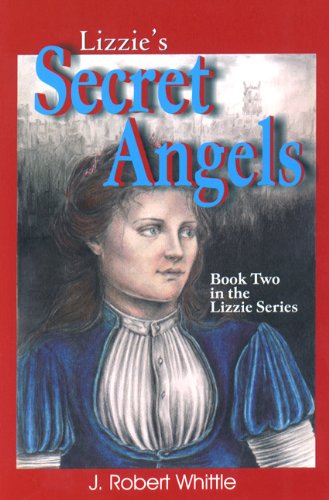 Lizzie's Secret Angels (Book 2, Lizzie Series) by J. Robert Whittle