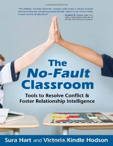 The No-Fault Classroom: Tools to Resolve Conflict & Foster Relationship Intelligence by Sura Hart