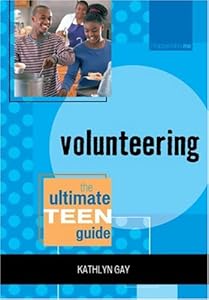 Volunteering: The Ultimate Teen Guide (It Happened to Me)