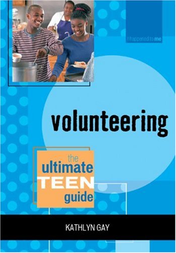 Volunteering: The Ultimate Teen Guide (It Happened to Me) by Kathlyn Gay