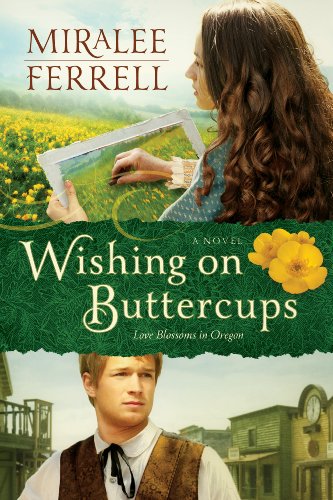 Wishing on Buttercups: A Novel (Love Blossoms in Oregon Series Book 2) by Miralee Ferrell