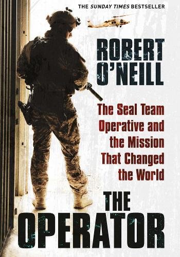 The Operator: The Seal Team Operative and the Mission That Changed the World by Robert O'Neill