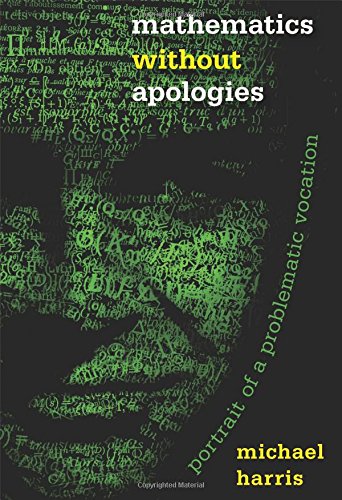 Mathematics without Apologies: Portrait of a Problematic Vocation by Michael Harris
