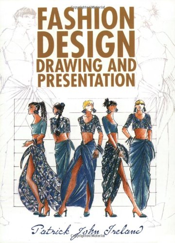 Fashion Design Drawing And Presentation by Patrick John Ireland