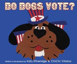 Do Dogs Vote? by ChiChi Villaloz