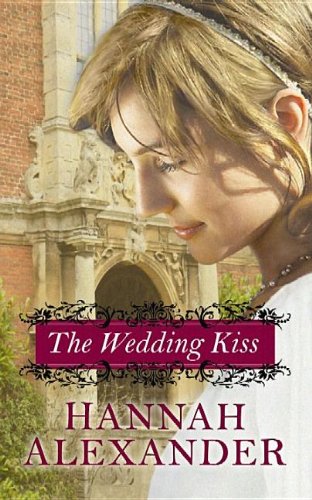 The Wedding Kiss by Hannah Alexander