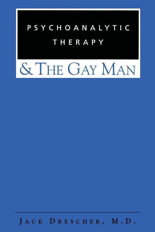Psychoanalytic Therapy and the Gay Man by Jack Drescher