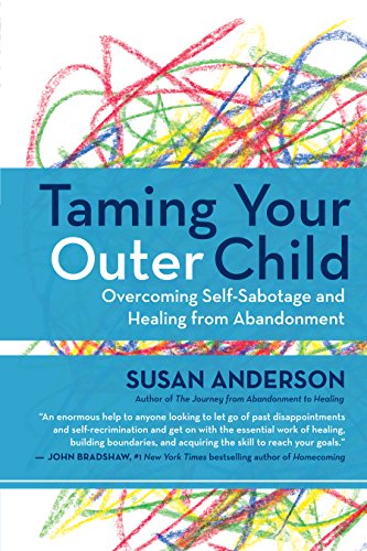 Taming Your Outer Child: Overcoming Self-Sabotage - the Aftermath of Abandonment by Susan Anderson