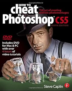 How to Cheat in Photoshop CS5: The art of creating realistic photomontages