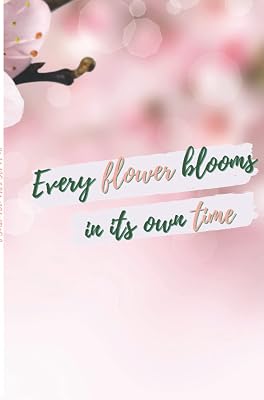 Every Flower Blooms in its own Time Journal(diary, notebook): My Daily Journal: Lined journal with beautiful floral designs on every page