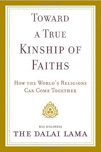 Toward a True Kinship of Faiths: How the World's Religions Can Come Together