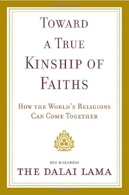 Toward a True Kinship of Faiths: How the World's Religions Can Come Together