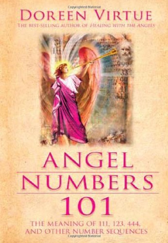 Angel Numbers 101: The Meaning of 111, 123, 444, and Other Number Sequences by Doreen Virtue