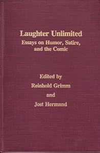 Laughter Unlimited: Essays on Humor, Satire, and the Comic (MONATSHEFTE OCCASIONAL VOLUMES)