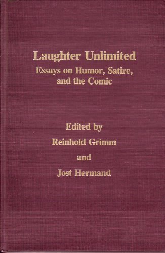 Laughter Unlimited: Essays on Humor, Satire, and the Comic (MONATSHEFTE OCCASIONAL VOLUMES) by Reinhold Grimm