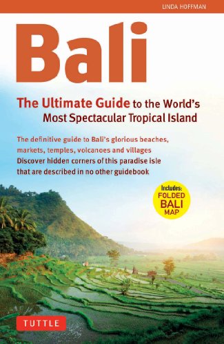Bali: The Ultimate Guide to the World's Most Spectacular Tropical Island by Linda Hoffman