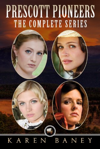 Prescott Pioneers: The Complete Series (4 books in 1) by Karen Baney