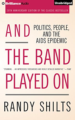 And the Band Played On: Politics, People, and the AIDS Epidemic by Randy Shilts