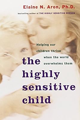 The Highly Sensitive Child: Helping Our Children Thrive When the World Overwhelms Them