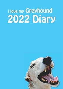 2022 i love my Greyhound A4 Diary: Stylish 2022 A4 (8.27" x 11.69") Desk Diary - Week to View on 2 Pages - Year Planner/Journal/Organizer