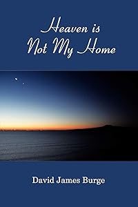 Heaven is Not My Home by David James Burge