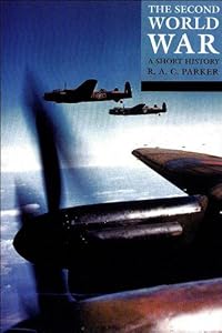 The Second World War: A Short History (Struggle for Survival) by R. A. C. Parker