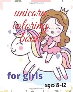 unicorn coloring book for girls age 8-12: beautiful coloring pages for girls ages 8-12,unicorns for coloring(activity book) by daoud